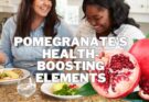 Pomegranate’s Health-Boosting Elements